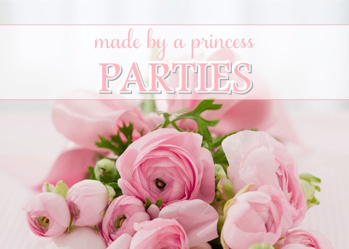 made by a princess  parties